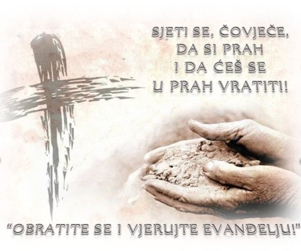 Pepelnica Sjeti se čovječe da si prah i da ćeš se u prah vratiti!